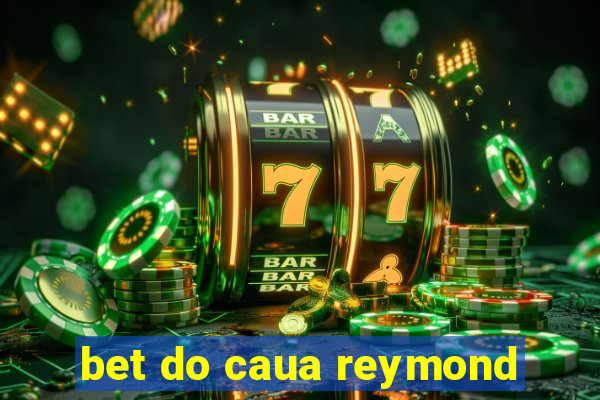 bet do caua reymond